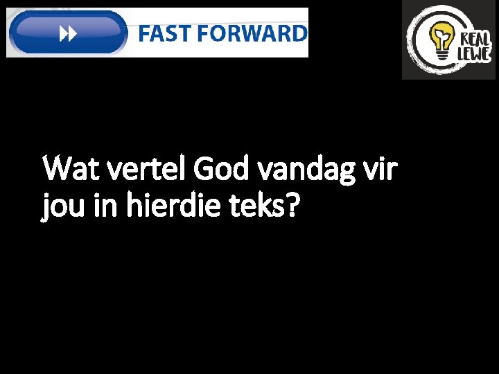 Wat vertel God vandag vir jou in hierdie teks? 