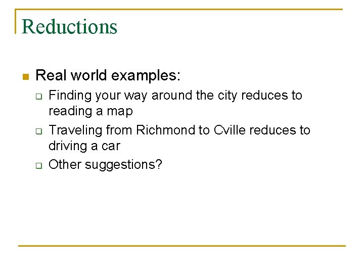 Reductions n Real world examples: q q q Finding your way around the city