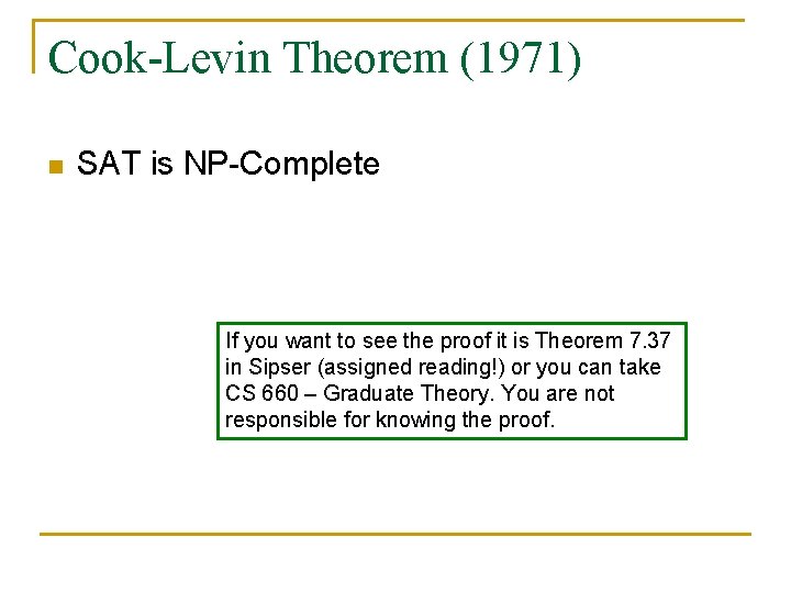 Cook-Levin Theorem (1971) n SAT is NP-Complete If you want to see the proof