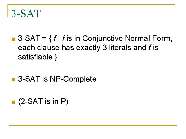 3 -SAT n 3 -SAT = { f | f is in Conjunctive Normal