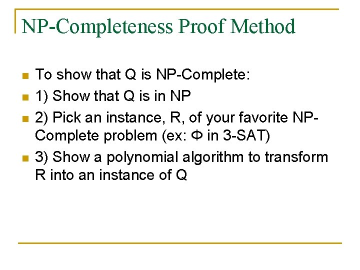 NP-Completeness Proof Method n n To show that Q is NP-Complete: 1) Show that