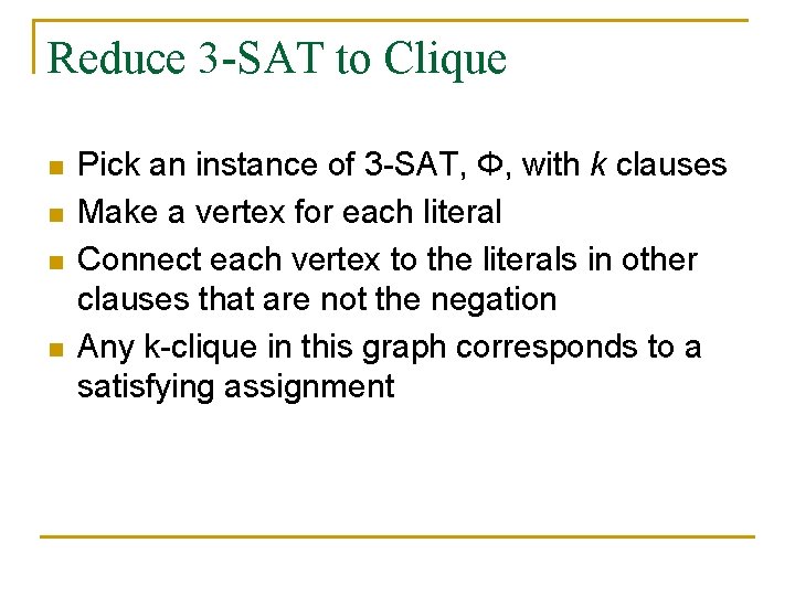 Reduce 3 -SAT to Clique n n Pick an instance of 3 -SAT, Φ,