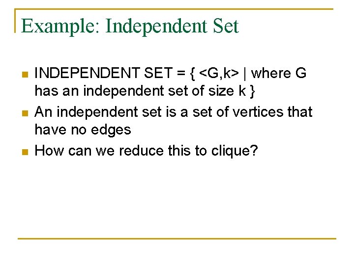 Example: Independent Set n n n INDEPENDENT SET = { <G, k> | where