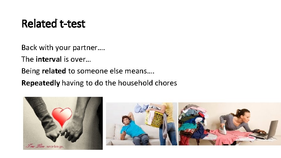 Related t-test Back with your partner…. The interval is over… Being related to someone