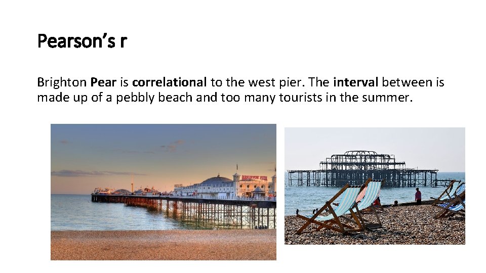Pearson’s r Brighton Pear is correlational to the west pier. The interval between is