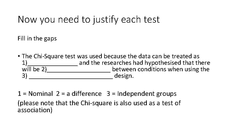 Now you need to justify each test Fill in the gaps • The Chi-Square