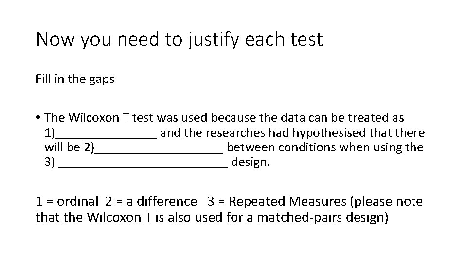 Now you need to justify each test Fill in the gaps • The Wilcoxon