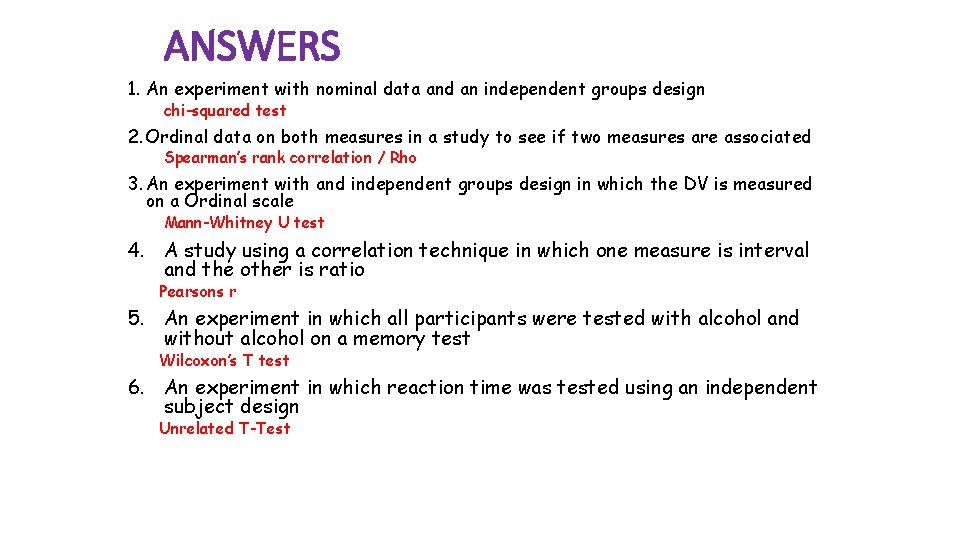 ANSWERS 1. An experiment with nominal data and an independent groups design chi-squared test