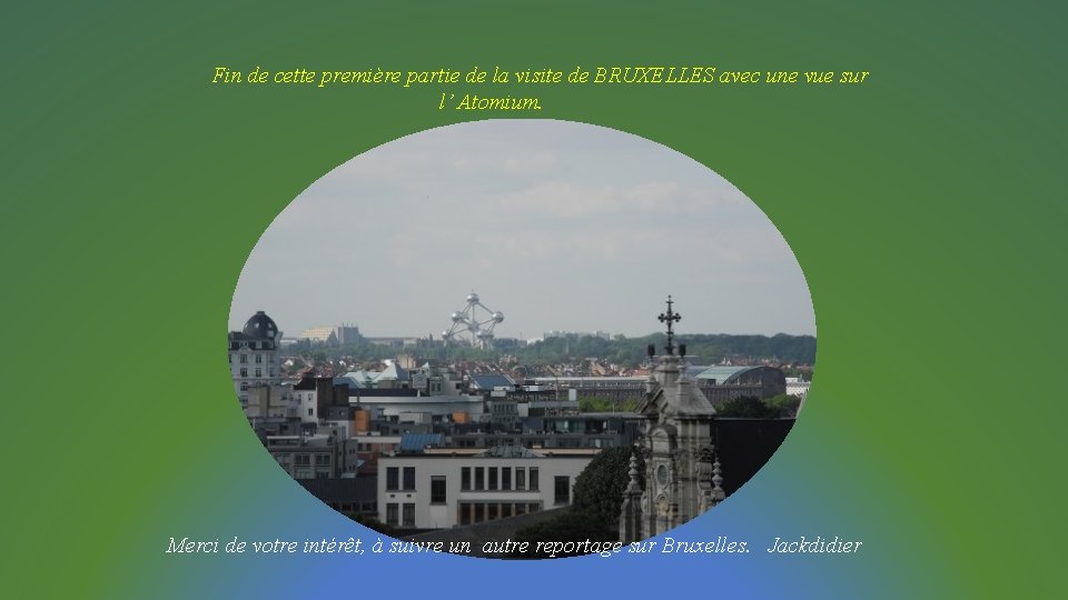 Fin de cette première partie de la visite de BRUXELLES avec une vue sur