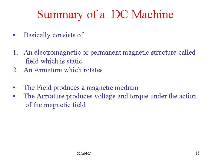Summary of a DC Machine • Basically consists of 1. An electromagnetic or permanent