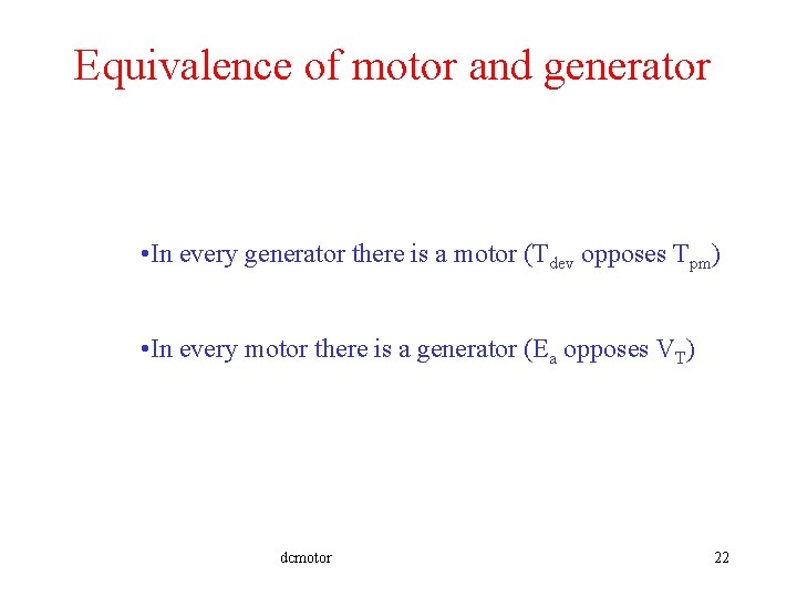 Equivalence of motor and generator • In every generator there is a motor (Tdev