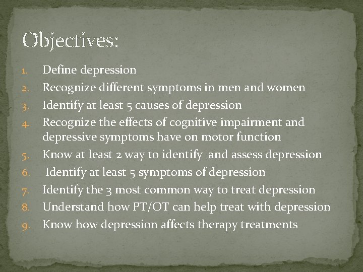 Objectives: Define depression 2. Recognize different symptoms in men and women 3. Identify at
