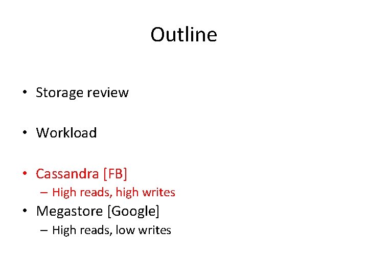 Outline • Storage review • Workload • Cassandra [FB] – High reads, high writes