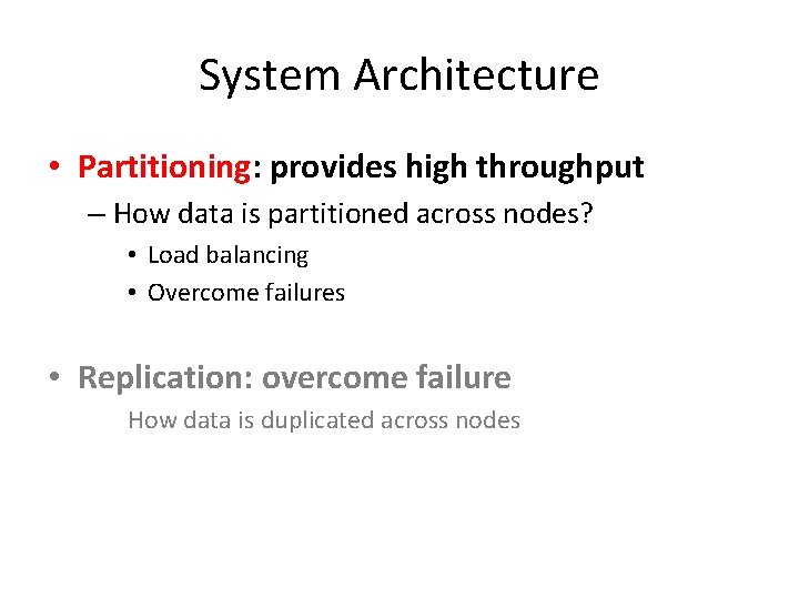 System Architecture • Partitioning: provides high throughput – How data is partitioned across nodes?