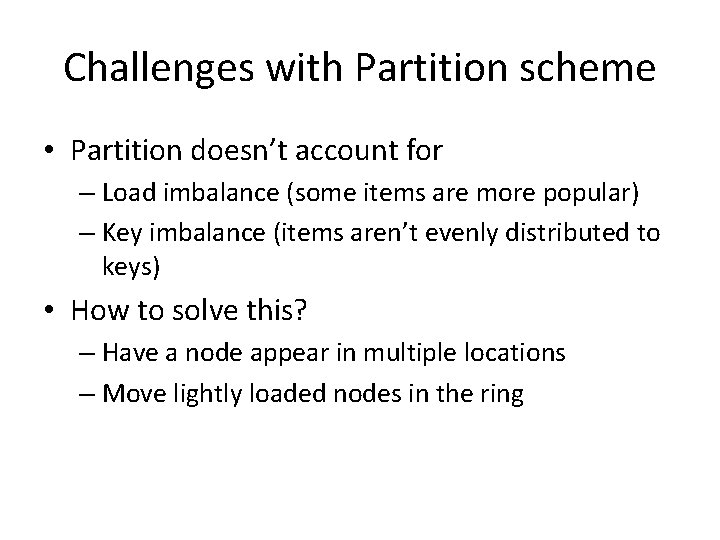 Challenges with Partition scheme • Partition doesn’t account for – Load imbalance (some items