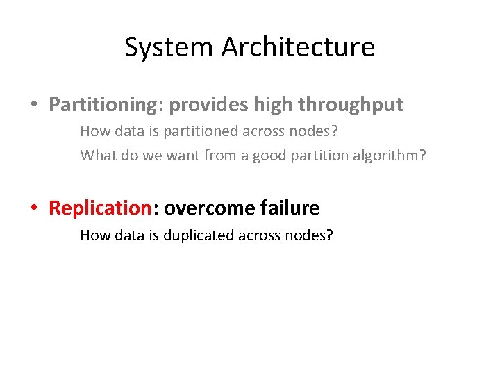 System Architecture • Partitioning: provides high throughput How data is partitioned across nodes? What