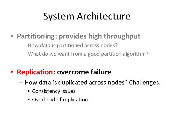 System Architecture • Partitioning: provides high throughput How data is partitioned across nodes? What