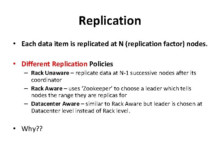 Replication • Each data item is replicated at N (replication factor) nodes. • Different