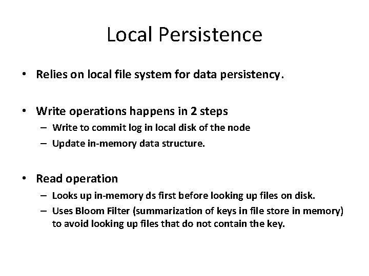 Local Persistence • Relies on local file system for data persistency. • Write operations