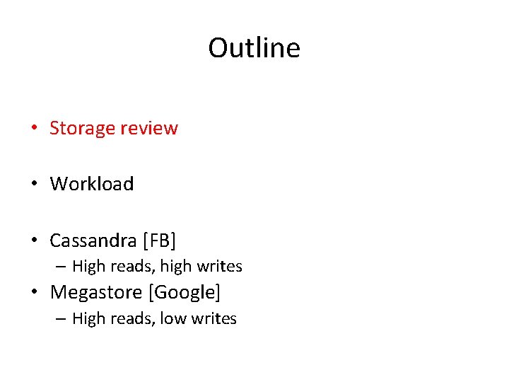 Outline • Storage review • Workload • Cassandra [FB] – High reads, high writes