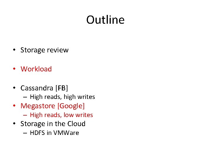 Outline • Storage review • Workload • Cassandra [FB] – High reads, high writes