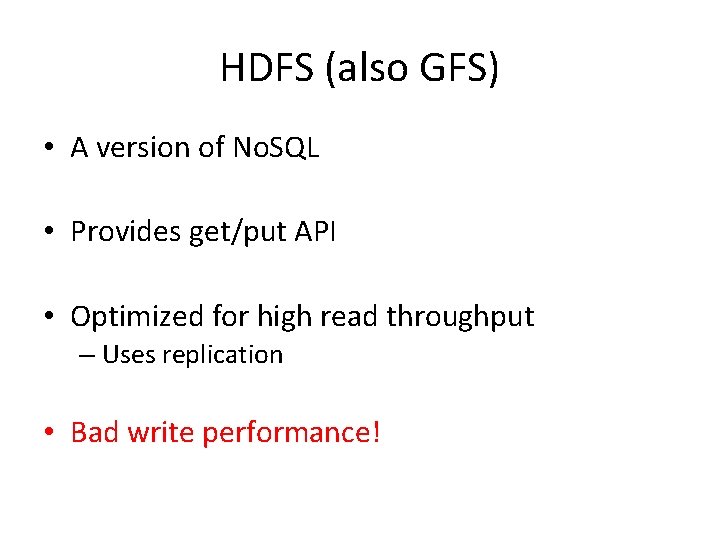 HDFS (also GFS) • A version of No. SQL • Provides get/put API •