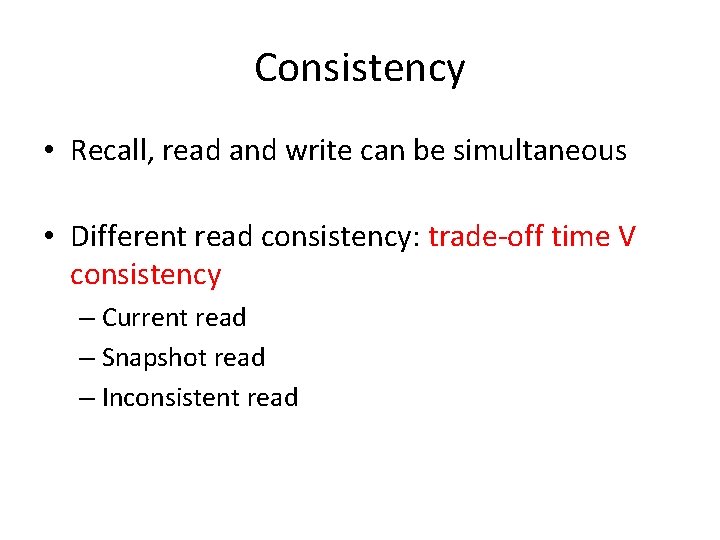 Consistency • Recall, read and write can be simultaneous • Different read consistency: trade‐off
