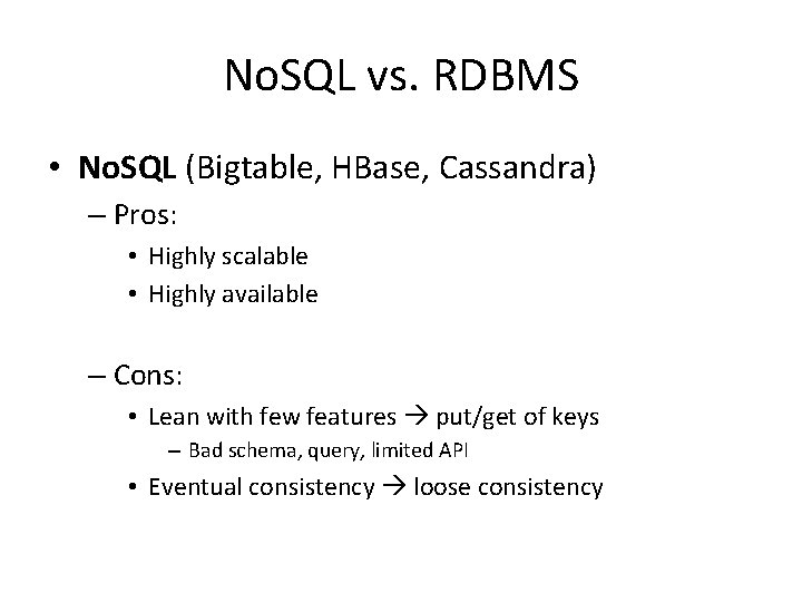 No. SQL vs. RDBMS • No. SQL (Bigtable, HBase, Cassandra) – Pros: • Highly