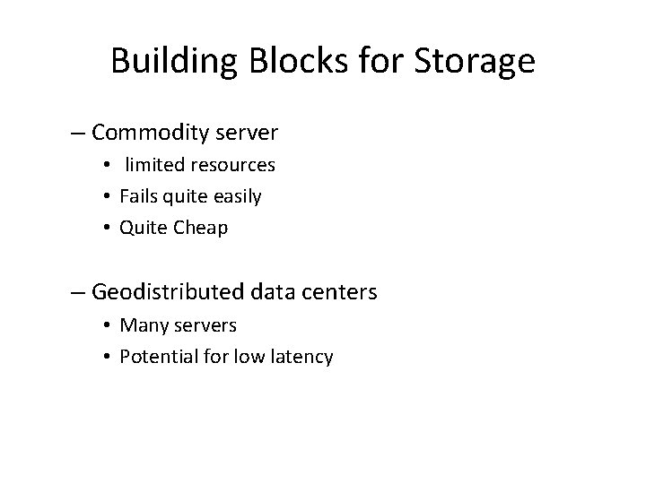 Building Blocks for Storage – Commodity server • limited resources • Fails quite easily