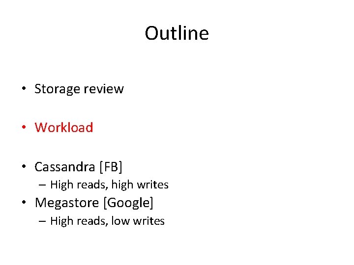 Outline • Storage review • Workload • Cassandra [FB] – High reads, high writes