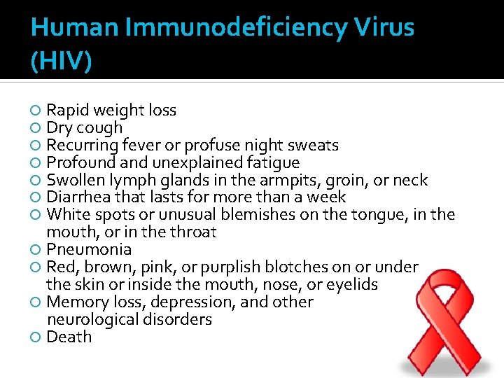 Human Immunodeficiency Virus (HIV) Rapid weight loss Dry cough Recurring fever or profuse night