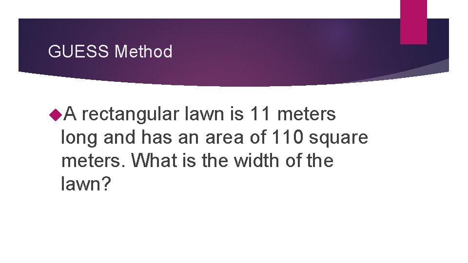 GUESS Method A rectangular lawn is 11 meters long and has an area of