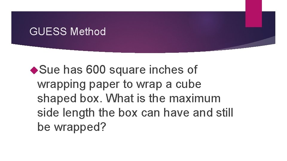 GUESS Method Sue has 600 square inches of wrapping paper to wrap a cube