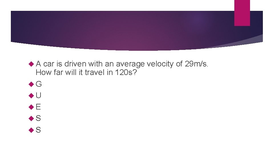  A car is driven with an average velocity of 29 m/s. How far