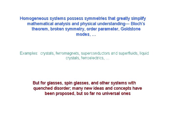 Homogeneous systems possess symmetries that greatly simplify mathematical analysis and physical understanding--- Bloch’s theorem,