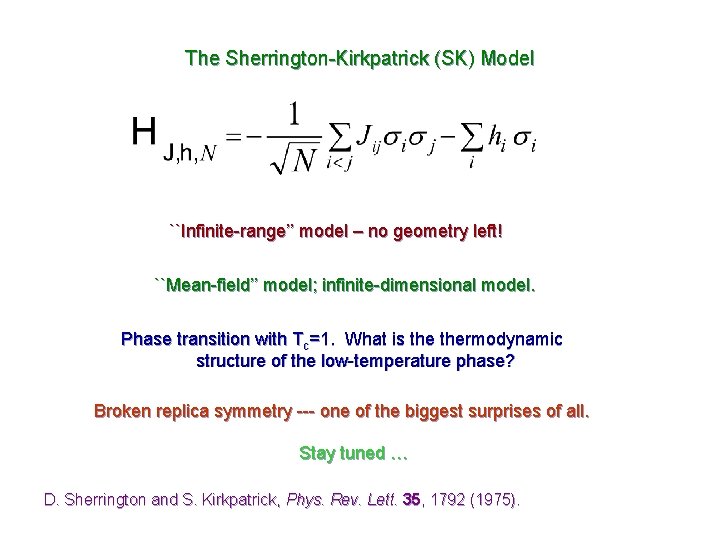 The Sherrington-Kirkpatrick (SK) Model ``Infinite-range’’ model – no geometry left! ``Mean-field’’ model; infinite-dimensional model.