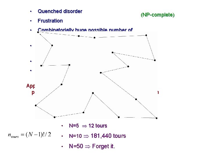  • Quenched disorder • Frustration • Combinatorially huge possible number of configurations, or