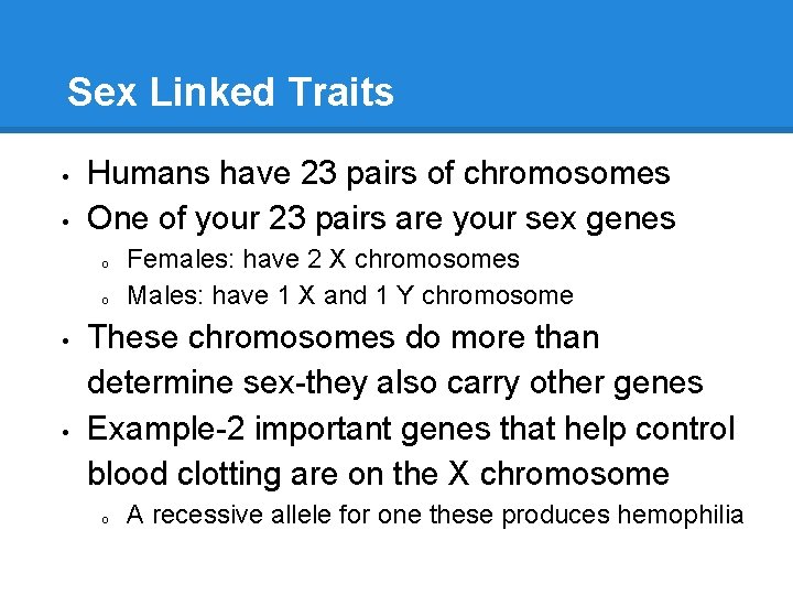 Sex Linked Traits • • Humans have 23 pairs of chromosomes One of your