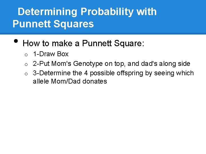Determining Probability with Punnett Squares • How to make a Punnett Square: 1 -Draw
