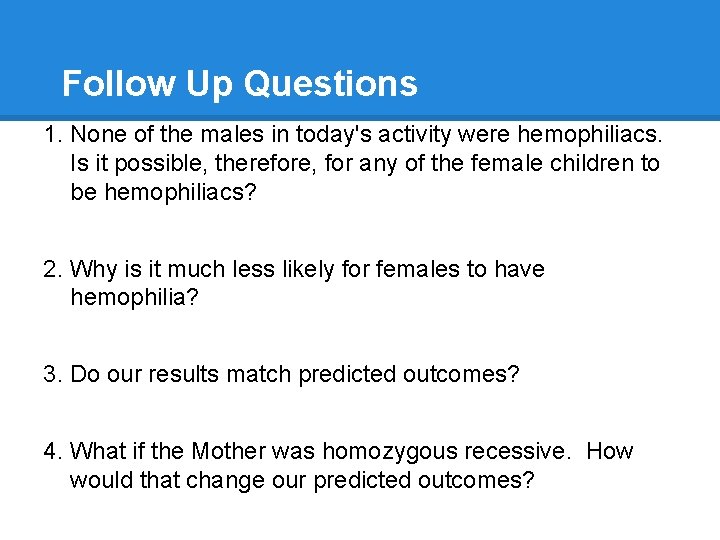 Follow Up Questions 1. None of the males in today's activity were hemophiliacs. Is