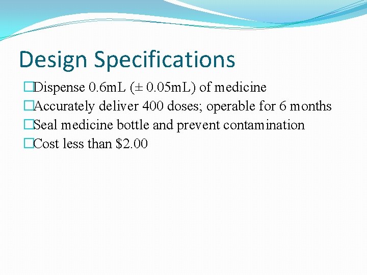 Design Specifications �Dispense 0. 6 m. L (± 0. 05 m. L) of medicine