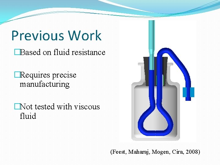 Previous Work �Based on fluid resistance �Requires precise manufacturing �Not tested with viscous fluid