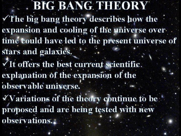 BIG BANG THEORY üThe big bang theory describes how the expansion and cooling of
