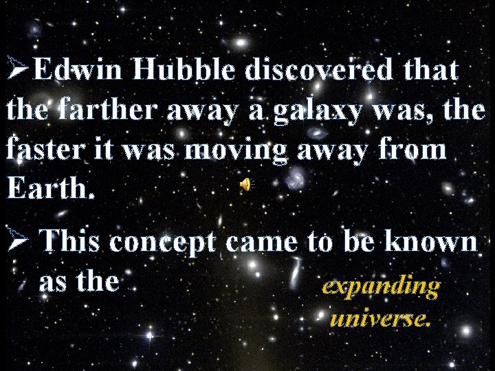 ØEdwin Hubble discovered that the farther away a galaxy was, the faster it was