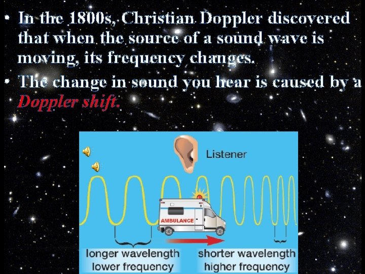  • In the 1800 s, Christian Doppler discovered that when the source of