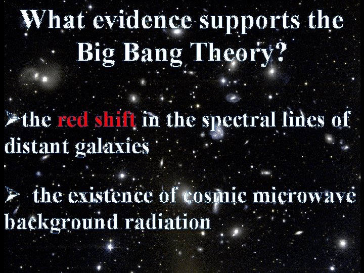 What evidence supports the Big Bang Theory? Øthe red shift in the spectral lines