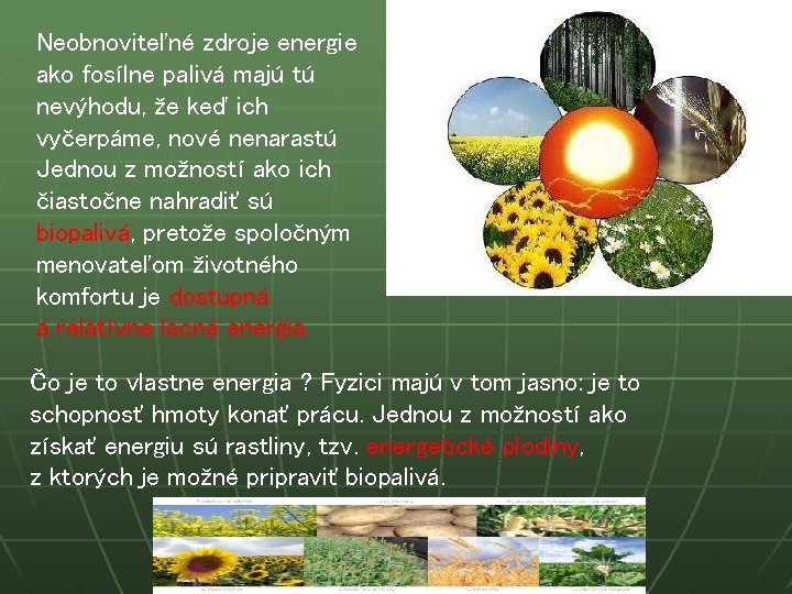 Neobnoviteľné zdroje energie ako fosílne palivá majú tú nevýhodu, že keď ich vyčerpáme, nové