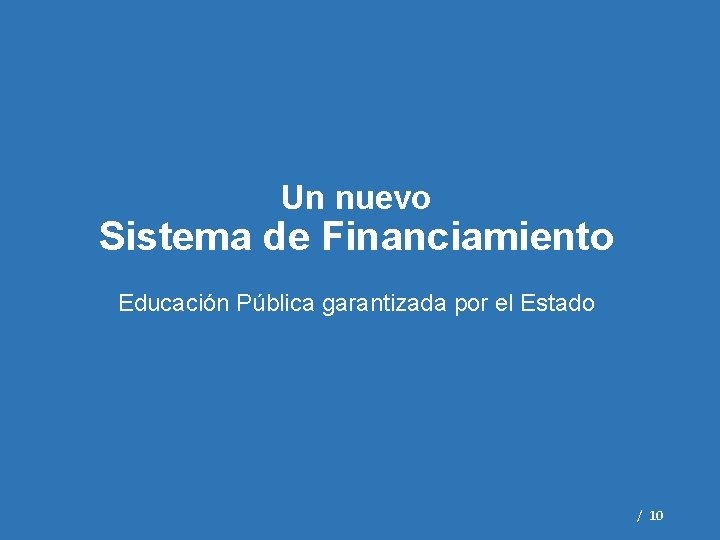 Un nuevo Sistema de Financiamiento Educación Pública garantizada por el Estado / 10 