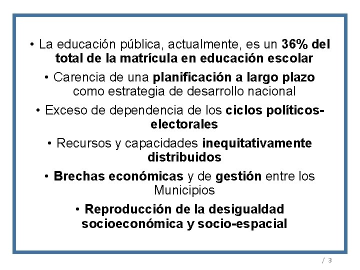  • La educación pública, actualmente, es un 36% del total de la matrícula