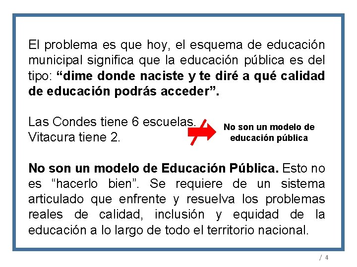 El problema es que hoy, el esquema de educación municipal significa que la educación